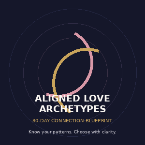 Aligned Love Archetypes – 30-Day Dating & Relationship Blueprint