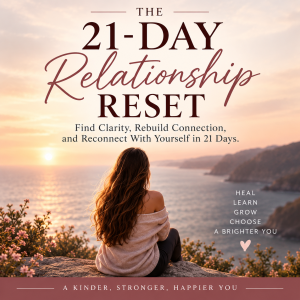 21-Day Relationship Reset – Women’s Relationship & Self-Worth Program